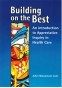 Building on the Best: an introduction to Appreciative Inquiry in Health Care